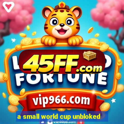 a small world cup unbloked